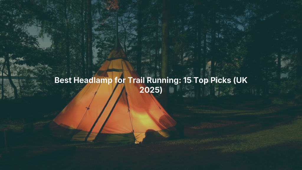 Best Headlamp for Trail Running: 15 Top Picks (UK 2025)