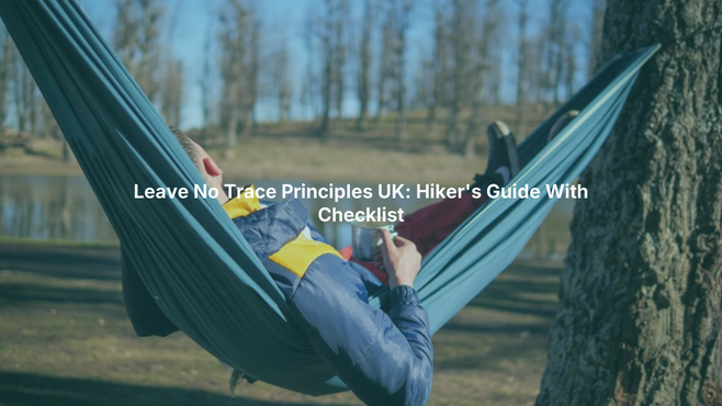 Leave No Trace Principles UK: Hiker's Guide With Checklist