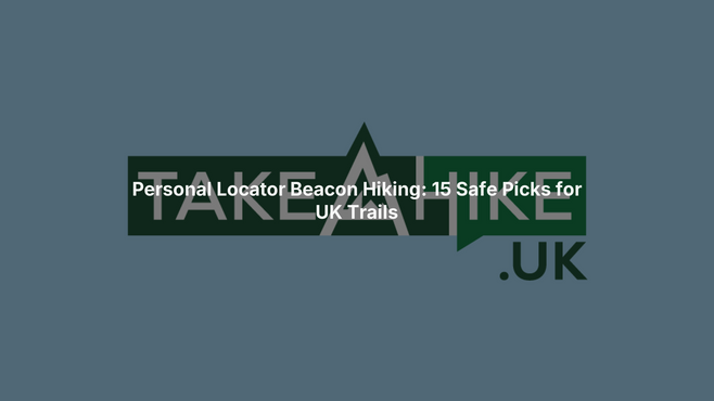 Personal Locator Beacon Hiking: 15 Safe Picks for UK Trails