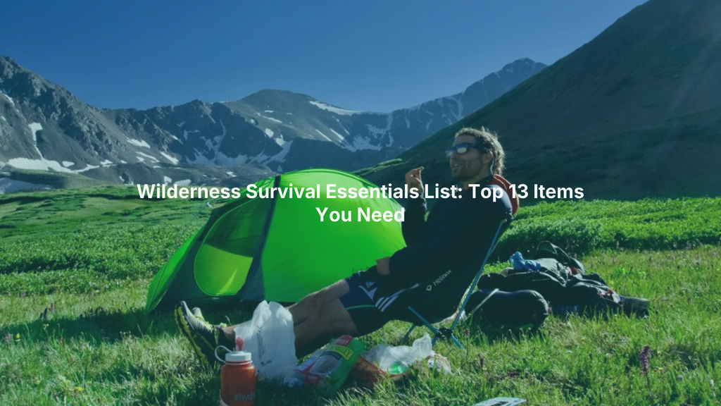 Wilderness Survival Essentials List: Top 13 Items You Need
